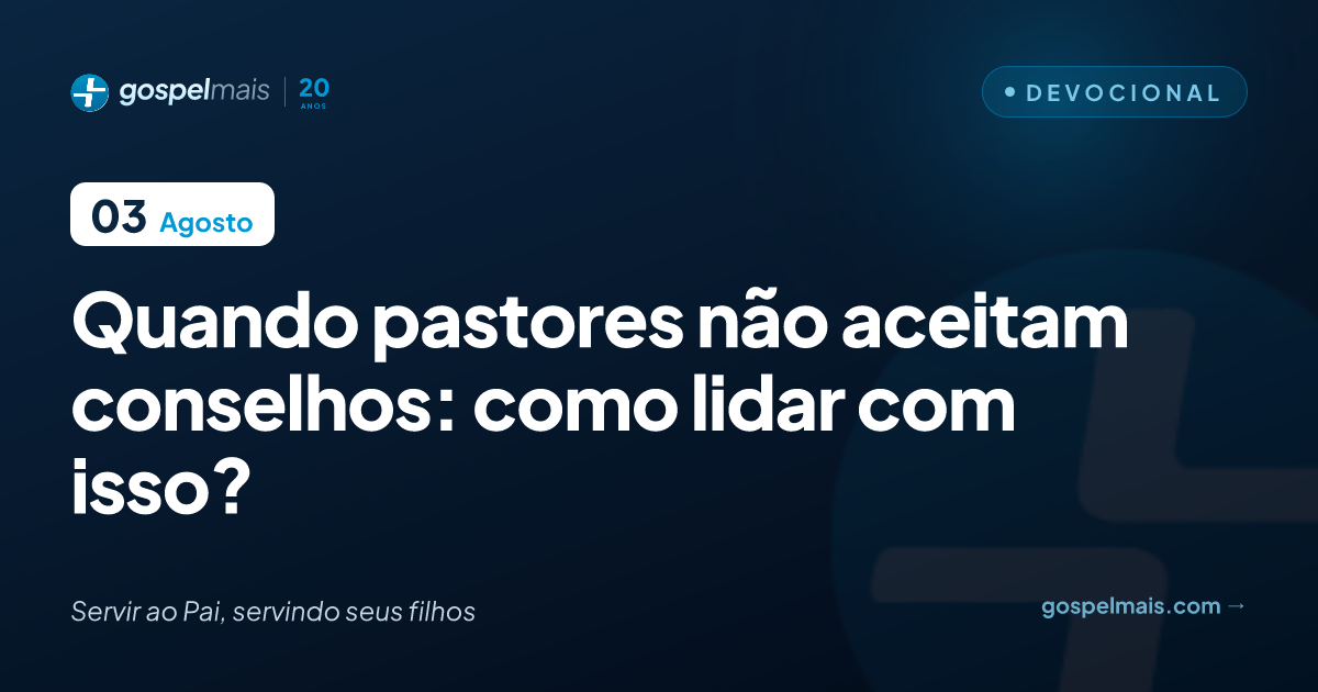Quando pastores não aceitam conselhos: como lidar com isso?
