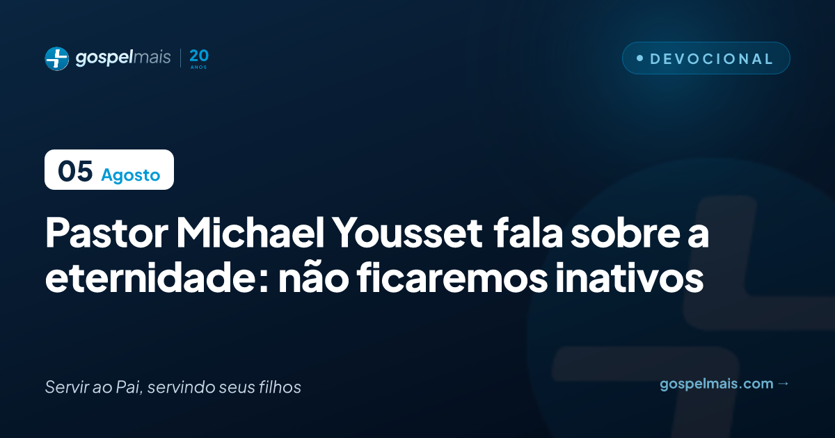 Pastor Michael Yousset fala sobre a eternidade: não ficaremos inativos
