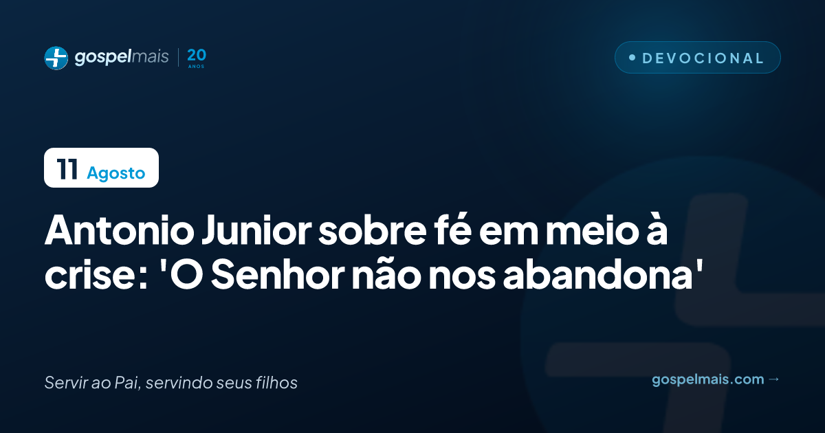 Antonio Junior sobre fé em meio à crise: ‘O Senhor não nos abandona’