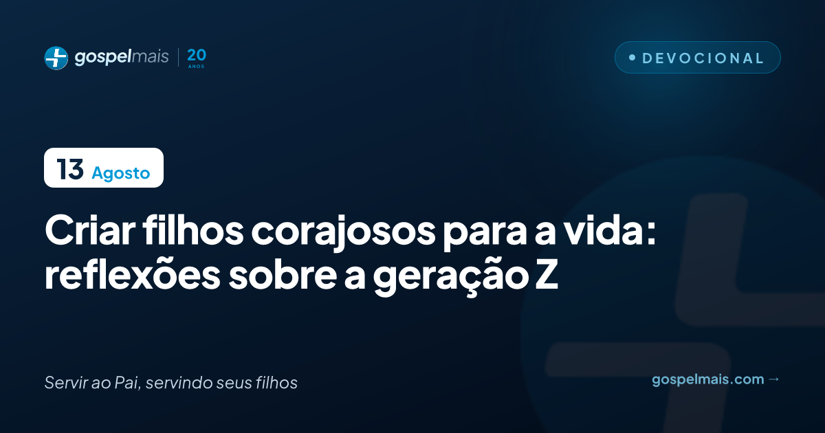 Criar filhos corajosos para a vida: reflexões sobre a geração Z